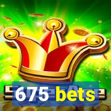 675 bets
